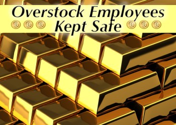 Overstock Employees Kept Safe With Gold, Silver And Bitcoin