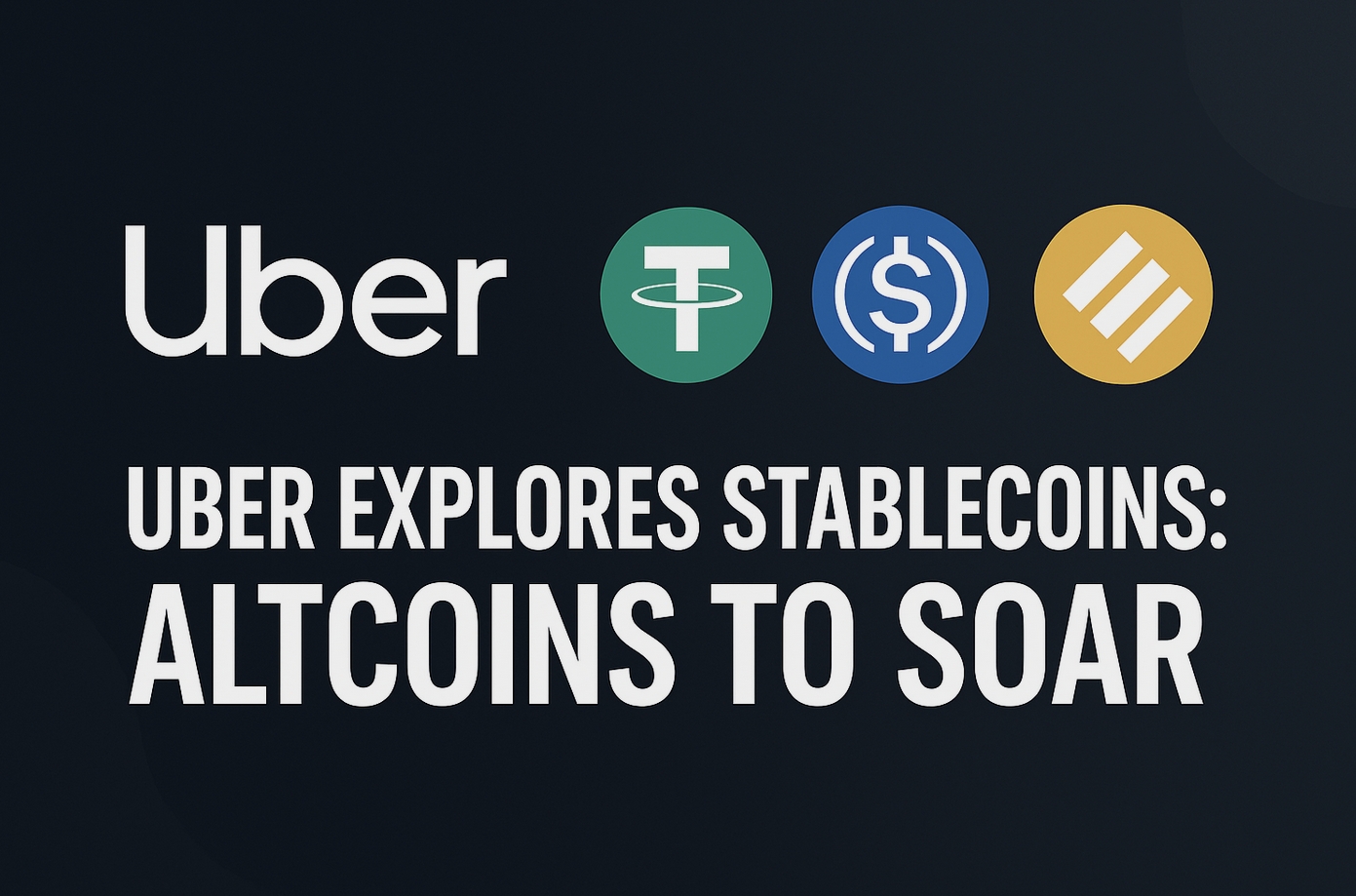 Uber Explores Stablecoins for Global Payments. What Does That Mean for Altcoins?