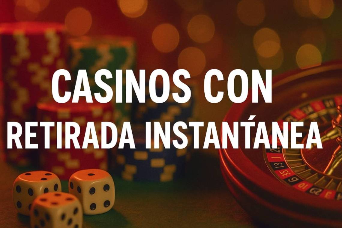 Conoce los mejores casinos con retirada instantánea de España
